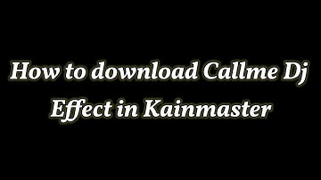 How to download Callme Dj Effect 🔥in Kainmaster