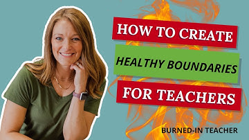 How To Create Healthy Boundaries For Teachers