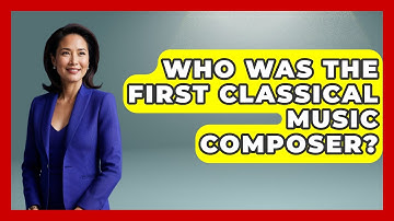Who Was The First Classical Music Composer? - Classical Serenade