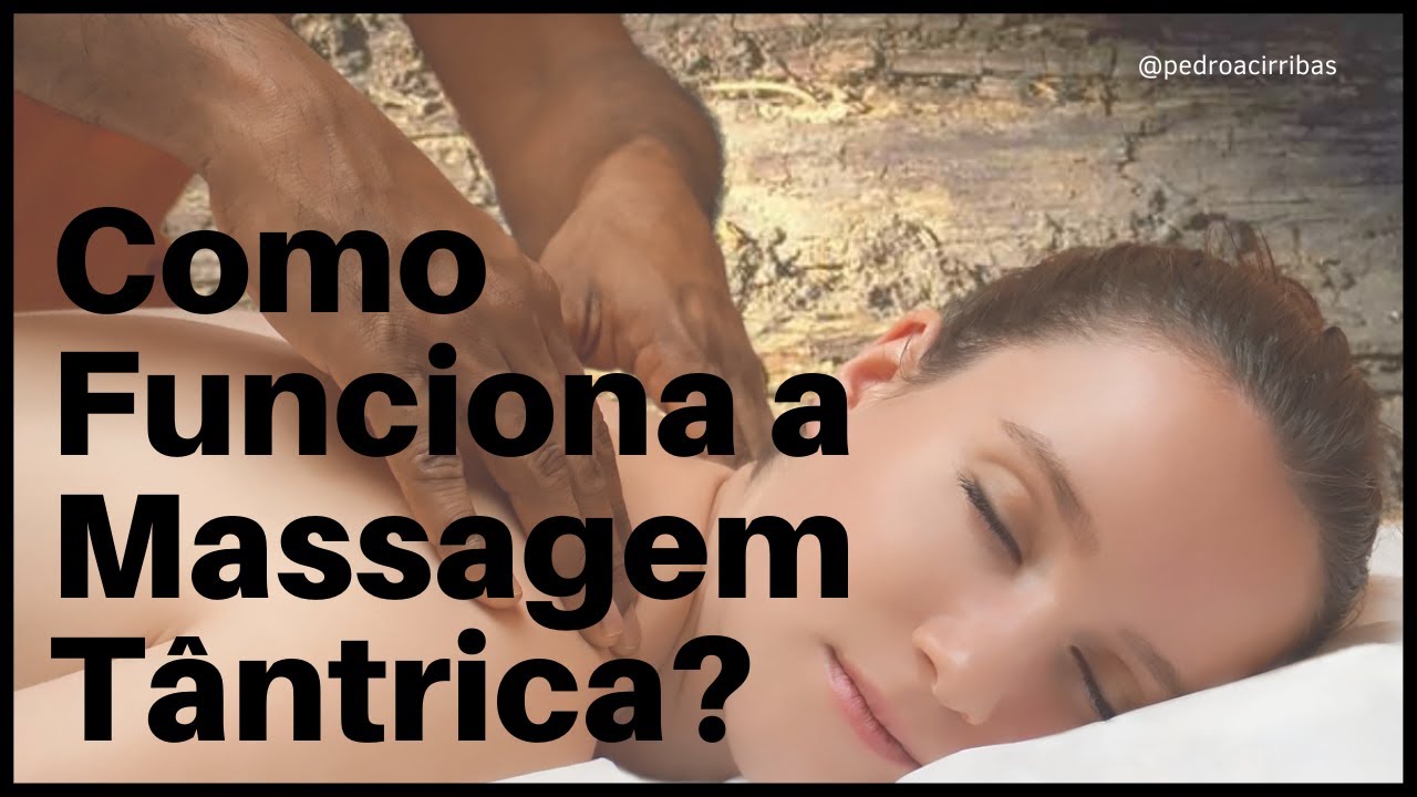 Como funciona a Massagem Tântrica? - YouTube