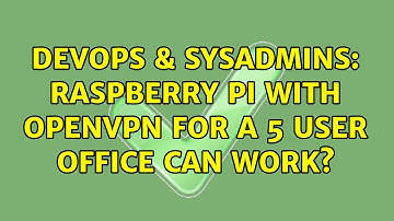 DevOps & SysAdmins: Raspberry pi with openvpn for a 5 user office can work? (2 Solutions!!)