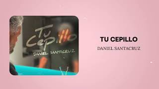 Daniel Santacruz - Tu Cepillo (Audio)