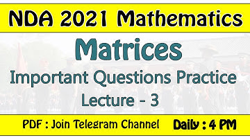 NDA 2021 MATH MATRICES QUESTIONS PRACTICE PART - 3 || NDA 2021 MATH LIVE CLASSES