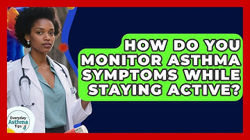 How Do You Monitor Asthma Symptoms While Staying Active? - Everyday Asthma Tips