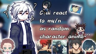 •~`C.ai react to My/n as random character anime~`• part [2] (BL! gay) Hope yall like hehehe:3