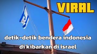 VIRAL!! DETIK DETIK BENDERA INDONESIA DI KIBARKAN DI ISRAEL