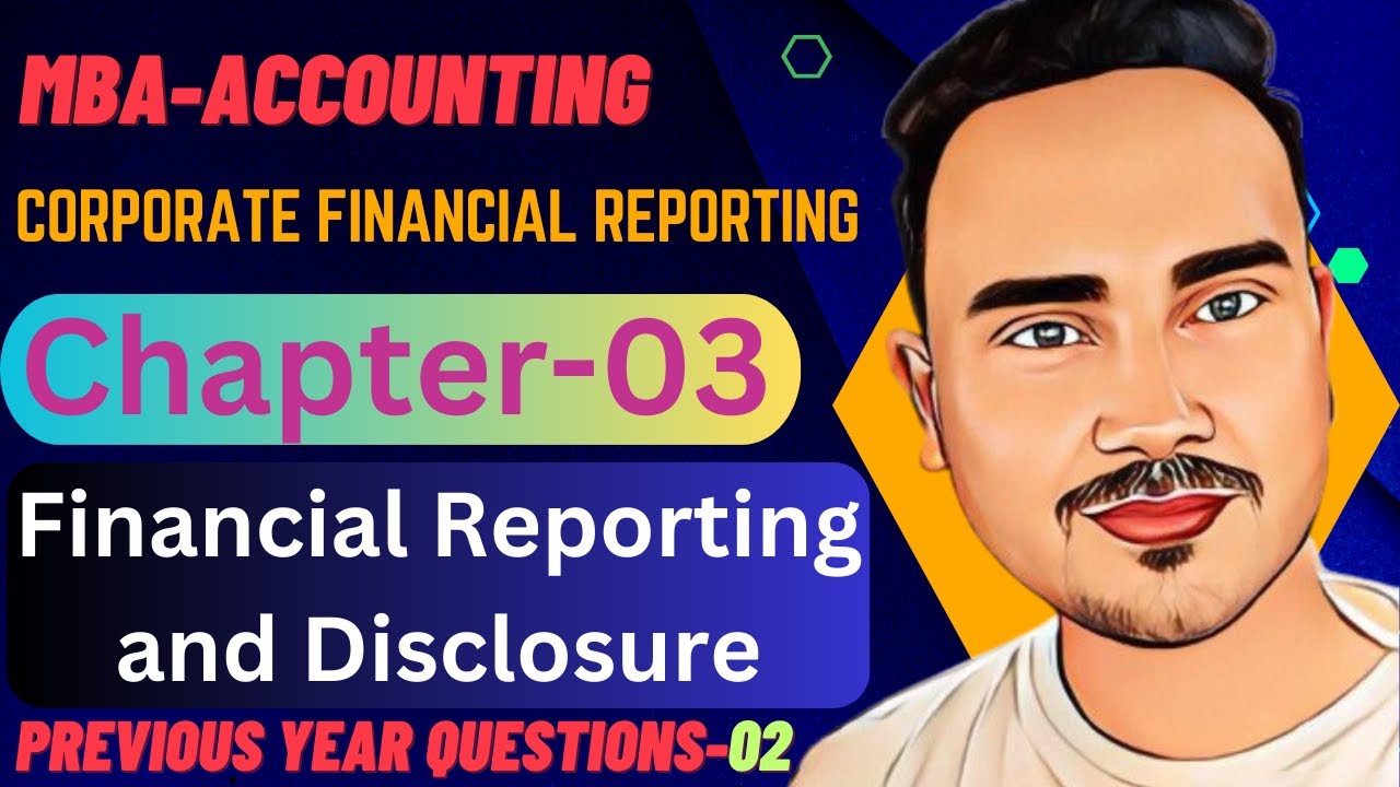 Financial reporting and disclosure । Corporate Financial Reporting chapter 03 ।  MBA Accounting Part