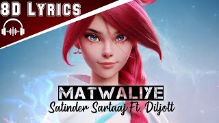 Matwaliye (8D Lyrics) | Satinder Sartaaj Ft. Diljott | Latest Punjabi Songs 2020