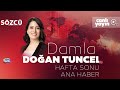 Damla Doğan Tuncel ile Hafta Sonu Ana Haber 18 Mayıs