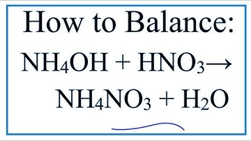 How to Balance NH4OH + HNO3 = NH4NO3 + H2O (Ammonium hydroxide + Nitric acid)