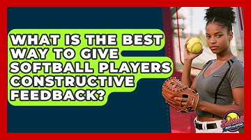What Is The Best Way To Give Softball Players Constructive Feedback? - Softball Basics and Beyond