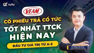 VEA - CỔ PHIẾU TRẢ CỔ TỨC TỐT NHẤT TTCK GIAI ĐOẠN HIỆN NAY | ĐẦU TƯ GIÁ TRỊ A-Z