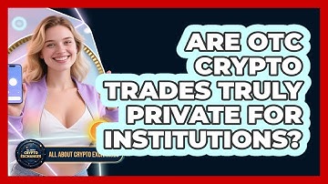 Are OTC Crypto Trades Truly Private For Institutions? - All About Crypto Exchanges