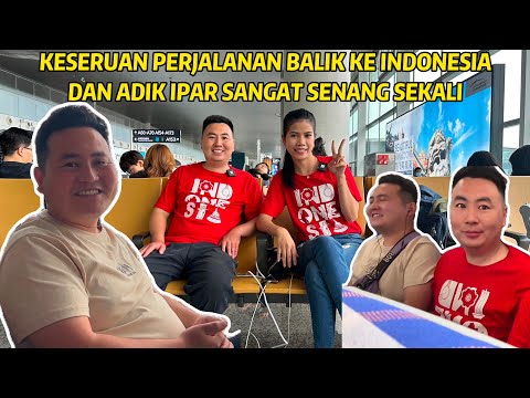 KESERUAN PERJALANAN PULANG KE INDONESIA, PERTAMA KALINYA UNTUK ADIK IPAR DARI CHINA