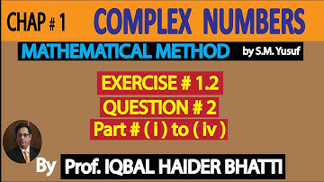 Ch# 1 | Complex Numbers | Exercise 1.2 Q2 (i),(ii), (iii) & (iv) | Method by SM Yusuf Lec 15