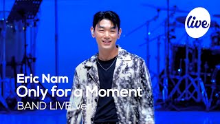 [4K] Eric Nam - “Only for a Moment” Band LIVE Concert [it's Live] K-POP live music show