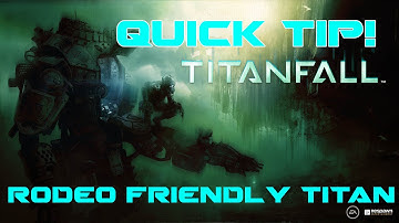 Titanfall Quick Tip: Rodeo Friendly Titan