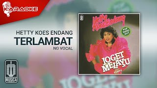 Hetty Koes Endang - Terlambat (Official Karaoke Video) | No Vocal