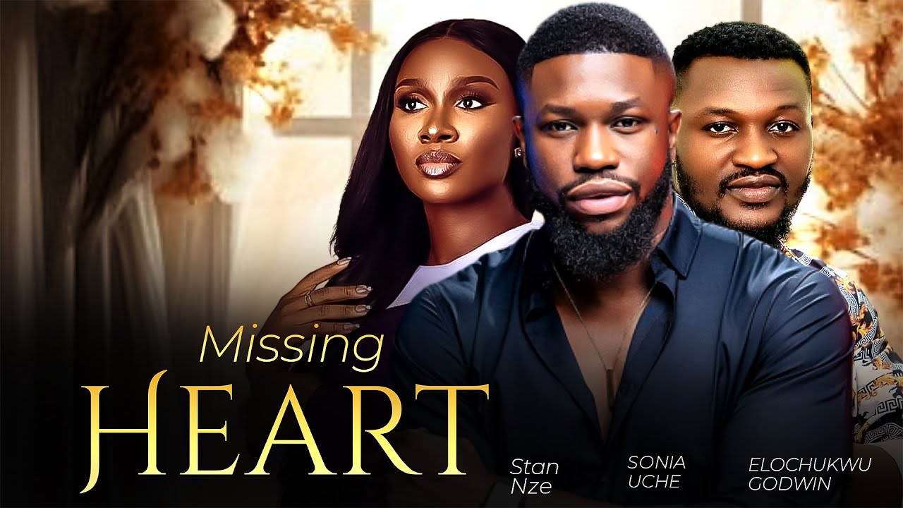 MISSING HEART - Stan Nze, Sonia Uche, Elochukwu Godwin 2024 Nigerian ...