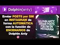 Enviar POSTS por MENSAJE DIRECTO en INSTAGRAM de forma AUTOMÁTICA | ESCENARIOS de Dolphin Anty