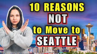 Top 10 Reasons NOT to Move to Seattle, Washington - 2024