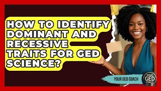 How To Identify Dominant And Recessive Traits For GED Science - Your GED Coach