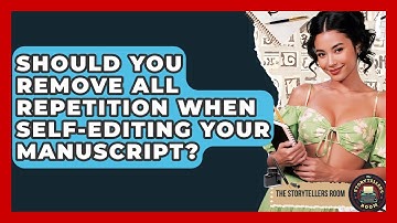 Should You Remove ALL Repetition When Self-Editing Your Manuscript? - The Storytellers Room