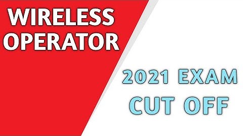 Expected cut off of wireless operator preliminary exam2021.##wireless operator Cut off##