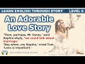 Learn english through story  level 6  an adorable love story