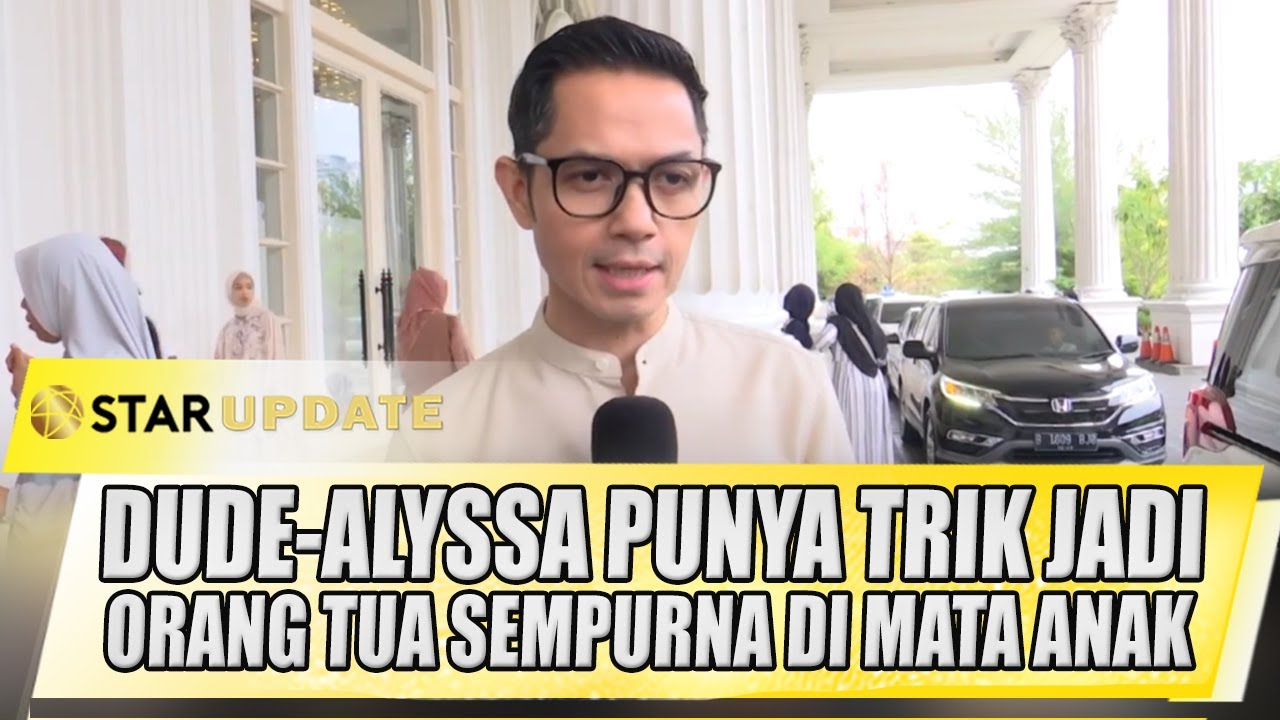 SELALU MESRA, DUDE-ALYSSA PUNYA TRIK JADI ORANG TUA SEMPURNA DI MATA ANAK - STAR UPDATE