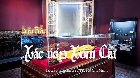 "Diện kiến" xác ướp Xóm Cải tại Bảo tàng Lịch sử TP. Hồ Chí Minh