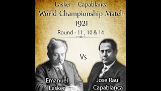 Lasker vs Capablanca World Championship Match | Round - 11,10 and 14