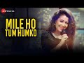 Mile Ho Tum Reprise Version Fever Neha Kakkar Tony Kakkar Gaurav Jang 