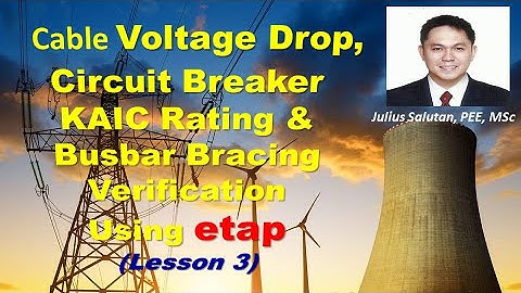 Cable Voltage Drop, Ckt. Breaker KAIC Rating and Busbar Bracing Verification Using ETAP