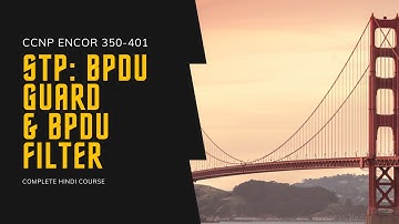 29. CCNP Encor + Enarsi | STP -  BPDU Guard & BPDU Filter | CCNP Full Hindi Course