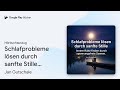 „Schlafprobleme lösen durch sanfte Stille:…“ von Jan Gutschale · Hörbuchauszug