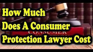 How Much Does A Consumer Protection Lawyer Cost How Much Does A Consumer Protection Lawyer Cost