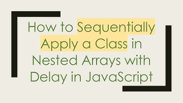 How to Sequentially Apply a Class in Nested Arrays with Delay in JavaScript