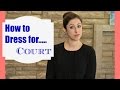 What to Wear for your Court Appearances ||  Best foot forward