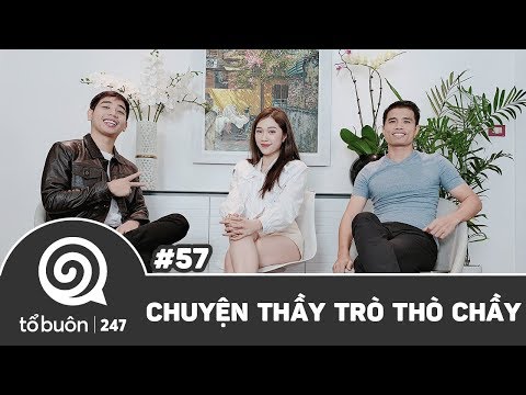 Video TỔ BUÔN 247 SỐ 57: CHUYỆN THẦY TRÒ THÒ CHẦY | TUẤN... - youtube