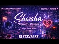 Sheesha Slowed And Reverb Punjabi Slowed Songs Sad Night Vibes