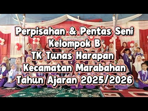 Perpisahan \u0026 Pentas Seni Kelompok B TK Tunas Harapan Kecamatan Marabahan Tahun Ajaran 2025/2026