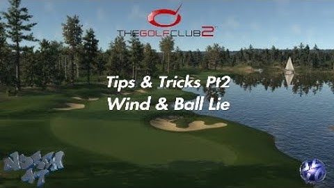 The Golf Club 2, Tips & Tricks Pt2, Wind & Ball Lie