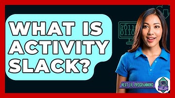 What Is Activity Slack? - Next LVL Programming