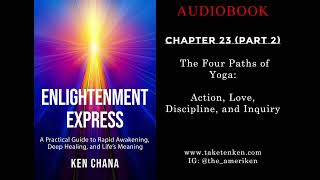Chapter 23 (Part 2) - The Four Paths of Yoga: Action, Love, Discipline, and Inquiry