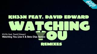 Kh33n feat. David Edward - Watching You (Joe K & Beto Dias Remix)