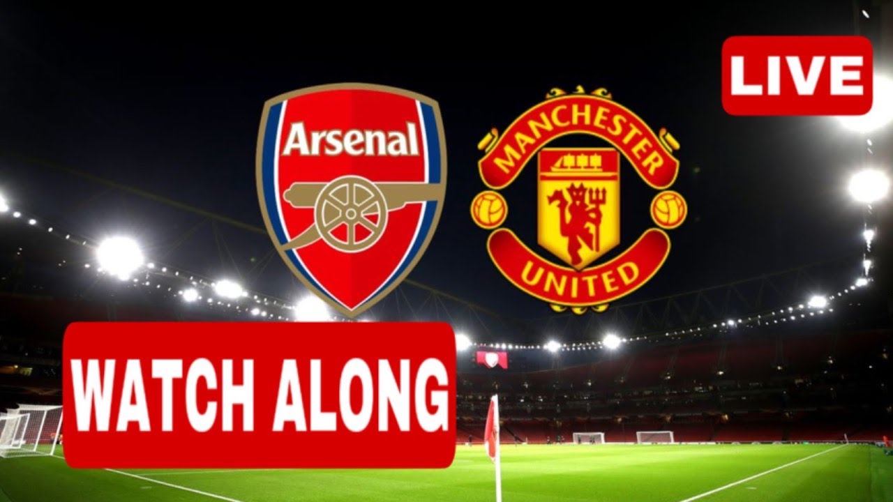 ARSENAL vs MANCHESTER UNITED Live WATCHALONG - YouTube