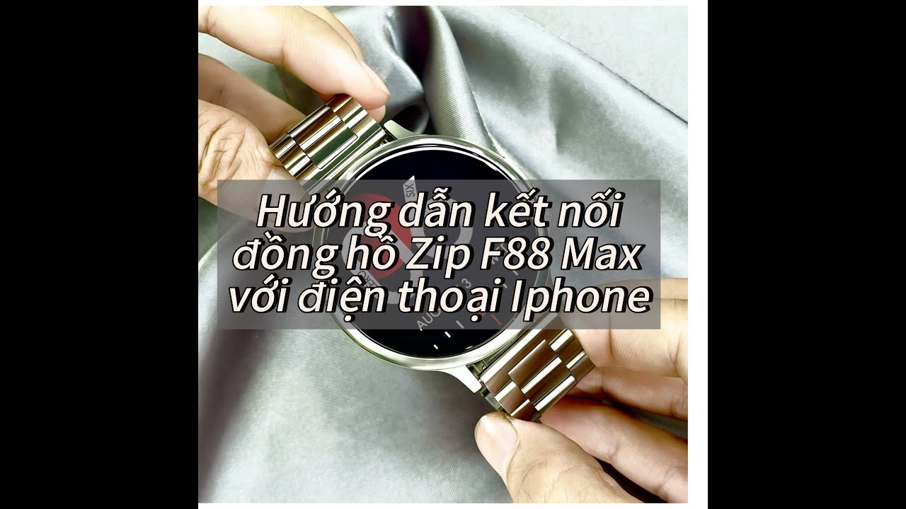 Hướng dẫn cách kết nối đồng hồ thông minh Zip F88 Max với điện thoại Iphone I đồng hồ Cường Watch