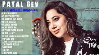 Best Of Payal Dev /Top 15 Best Payal Dev Superhit Songs | New Bollywood Romantic Hit Songs