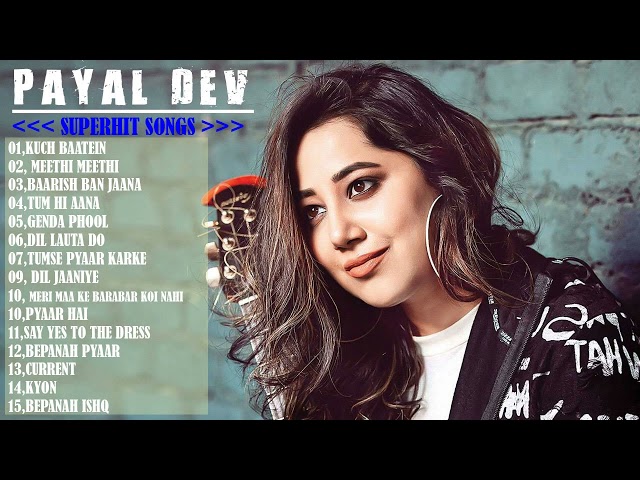 Best Of Payal Dev /Top 15 Best Payal Dev Superhit Songs | New Bollywood Romantic Hit Songs class=